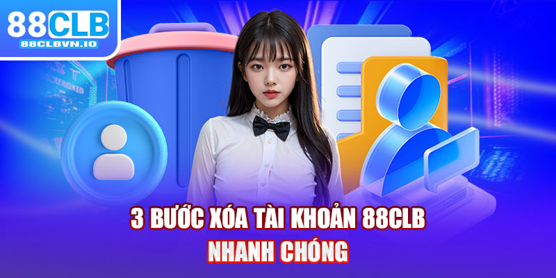 3 bước xóa tài khoản 88clb nhanh chóng 