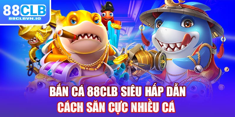 bắn cá 88clb