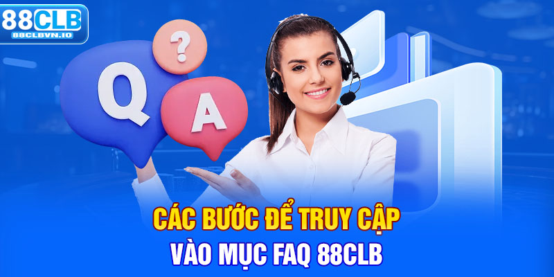 Các bước để truy cập vào mục FAQ 88clb