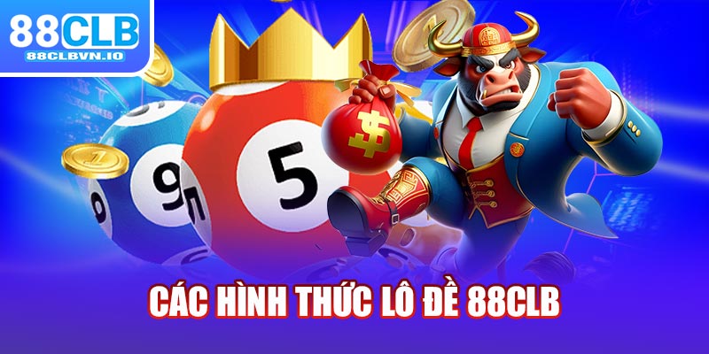 Các hình thức lô đề 88clb