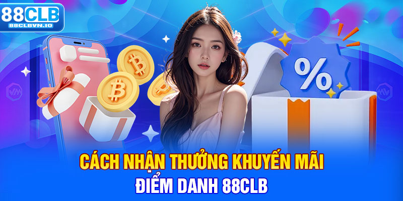 Cách nhận thưởng khuyến mãi điểm danh 88clb