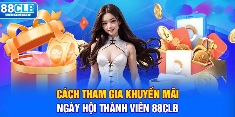 Cách tham gia khuyến mãi ngày hội thành viên 88clb