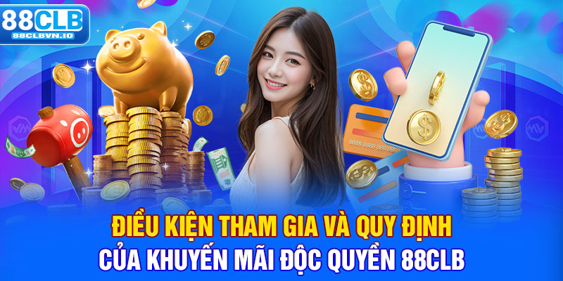 Điều kiện tham gia và quy định của khuyến mãi độc quyền 88clb