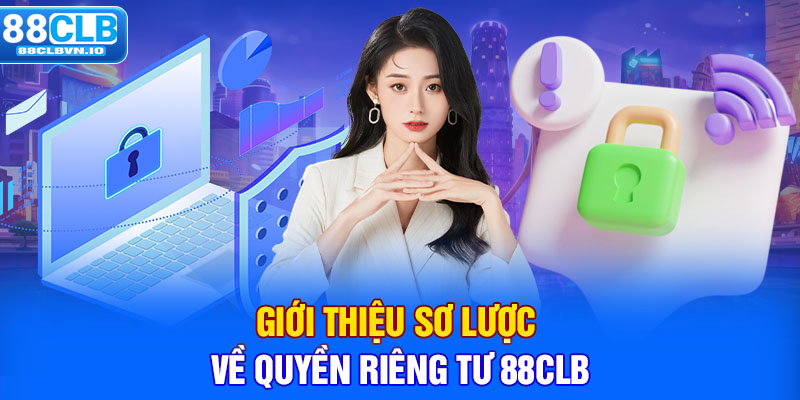 Giới thiệu sơ lược về quyền riêng tư 88clb