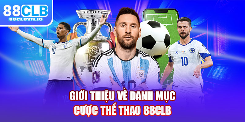 Giới thiệu về danh mục cược thể thao 88clb