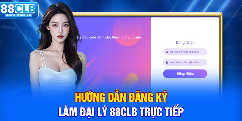 Hướng dẫn đăng ký làm đại lý 88clb trực tiếp