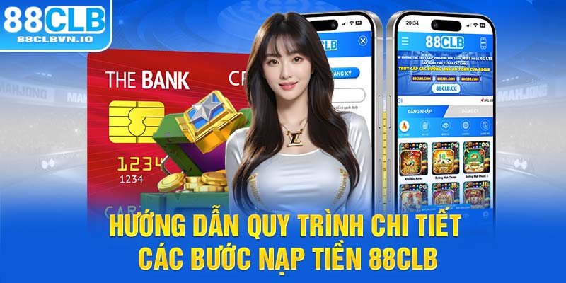 Hướng dẫn quy trình chi tiết các bước nạp tiền 88clb