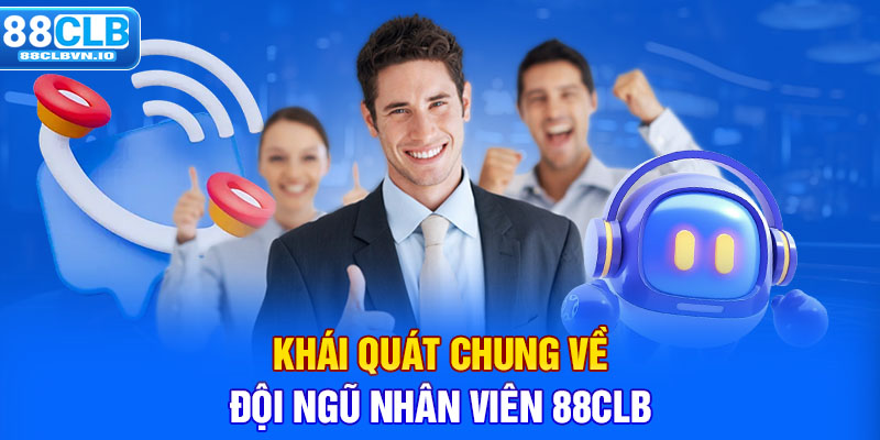 Khái quát chung về đội ngũ nhân viên 88clb