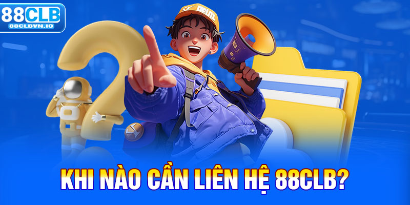 Khi nào cần liên hệ 88clb?