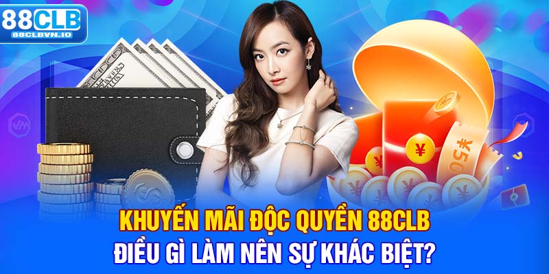 Khuyến mãi độc quyền 88clb, điều gì làm nên sự khác biệt?