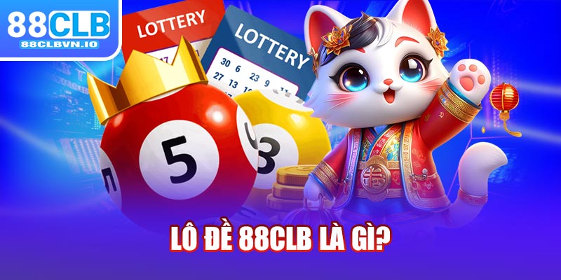 Lô đề 88clb là gì?