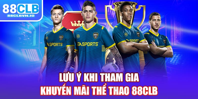 Lưu ý khi tham gia khuyến mãi thể thao 88clb