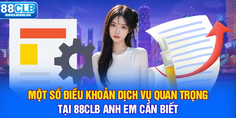 Một số điều khoản dịch vụ quan trọng tại 88clb anh em cần biết