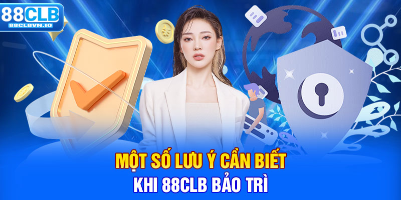 Một số lưu ý cần biết khi 88clb bảo trì