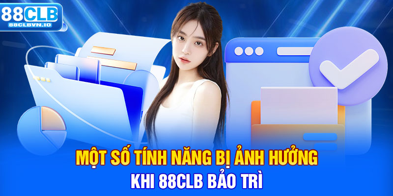 Một số tính năng bị ảnh hưởng khi 88clb bảo trì