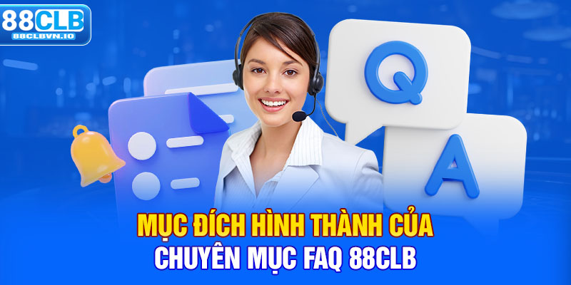 Mục đích hình thành của chuyên mục FAQ 88clb 