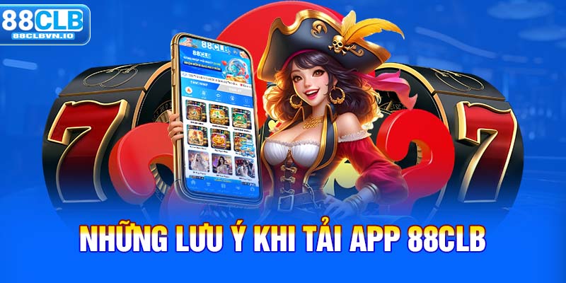 Những lưu ý khi tải app 88clb