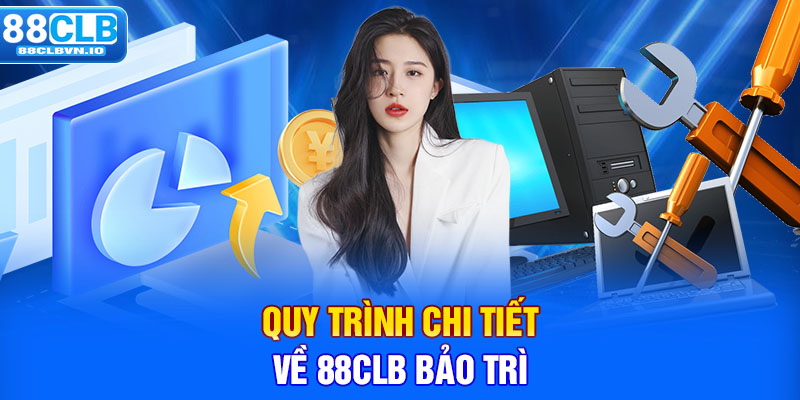 Quy trình chi tiết về 88clb bảo trì