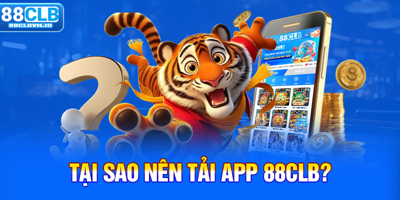 Tại sao nên tải app 88clb?