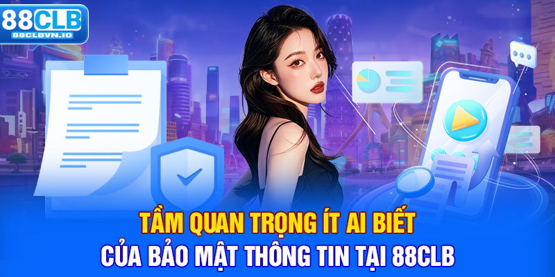 Bảo Mật Thông Tin Tại 88clb - Đảm Bảo Quyền Riêng Tư Toàn Diện Tầm quan trọng ít ai biết của bảo mật thông tin tại 88clb