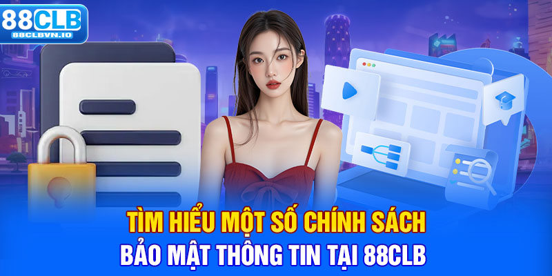 Bảo Mật Thông Tin Tại 88clb - Đảm Bảo Quyền Riêng Tư Toàn Diện Tìm hiểu một số chính sách bảo mật thông tin tại 88clb