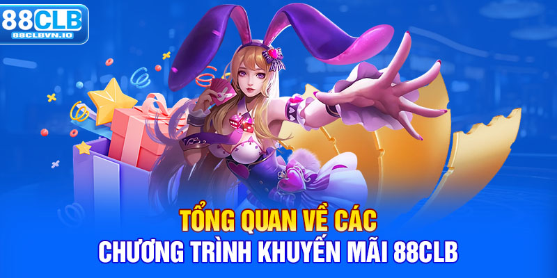 Tổng Hợp Khuyến Mãi 88clb - Gift Code Lên Tới 8.888k Tổng quan về các chương trình khuyến mãi 88clb